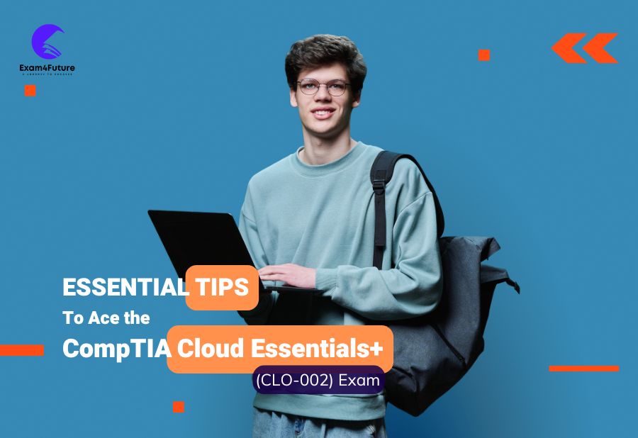 Essential Tips to Ace the CompTIA Cloud Essentials+ (CLO-002) Exam